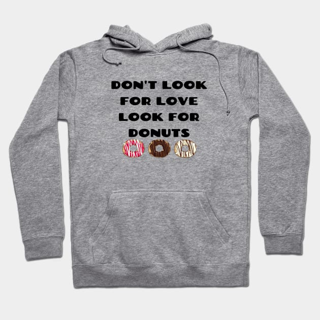 Don't look for love look for donuts Hoodie by Pipa's design